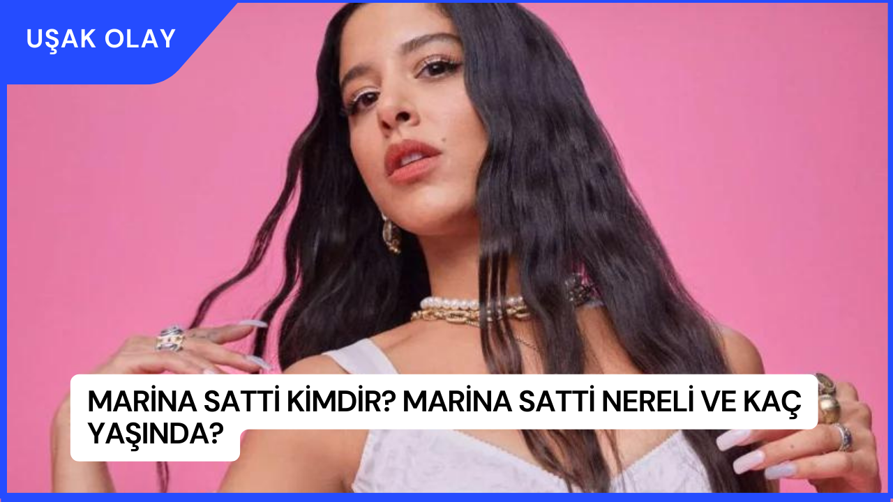Marina Satti Kimdir? Marina Satti Nereli ve Kaç Yaşında?