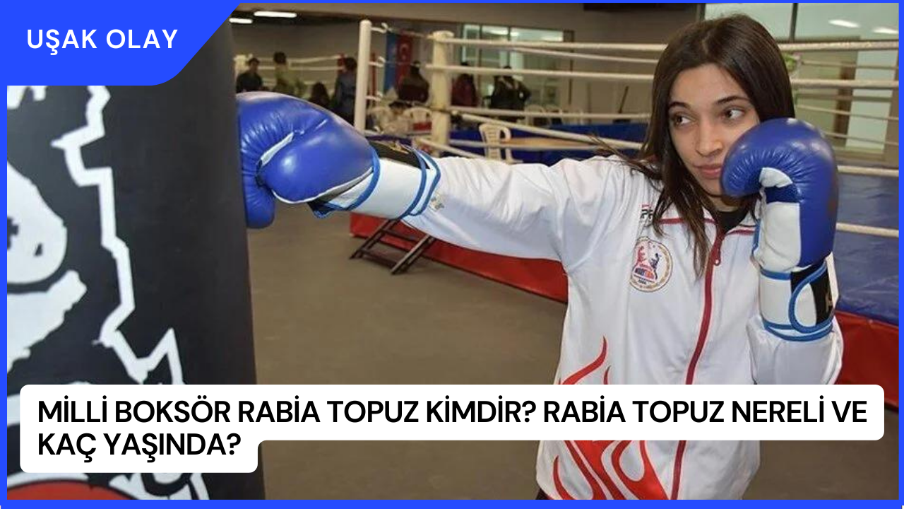 Milli Boksör Rabia Topuz Kimdir? Rabia Topuz Nereli ve Kaç Yaşında?