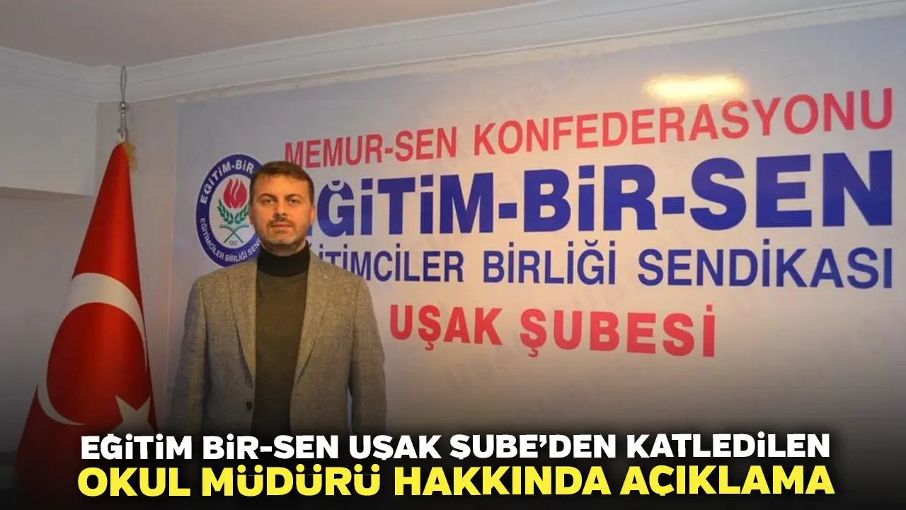 Eğitim Bir Sen Uşak Şube’den Katledilen Okul Müdürü Hakkında Açıklama