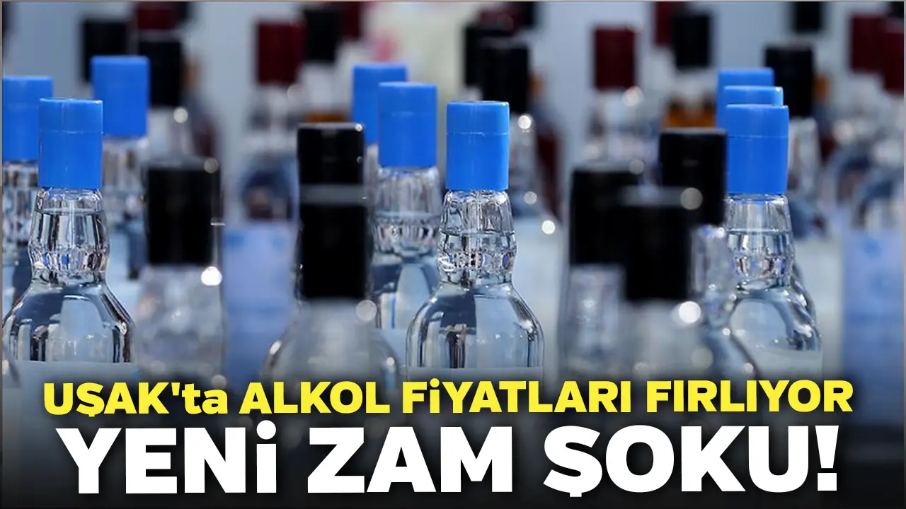Uşak'ta Alkol Fiyatları Fırlıyor Yeni Zam Şoku!