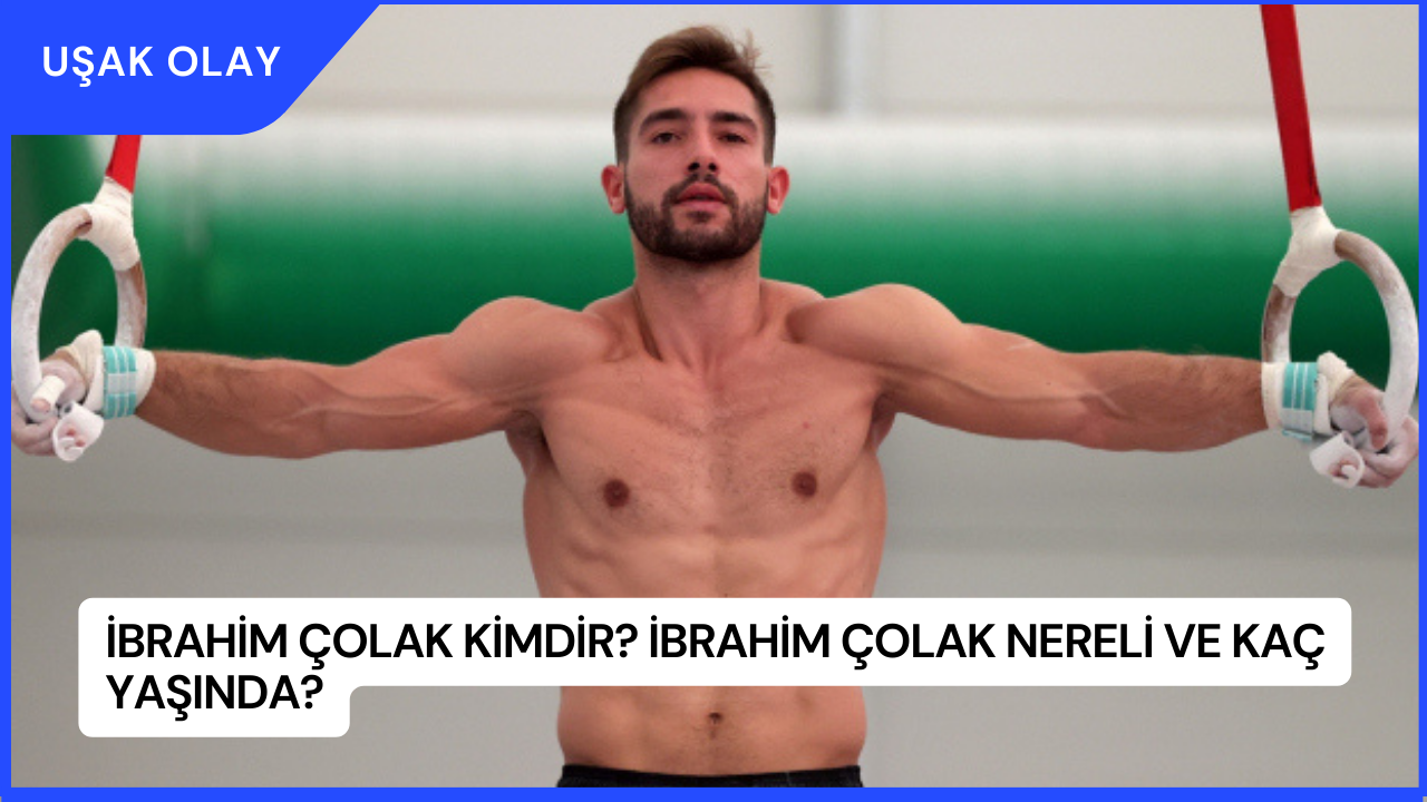 İbrahim Çolak Kimdir? İbrahim Çolak Nereli ve Kaç Yaşında?
