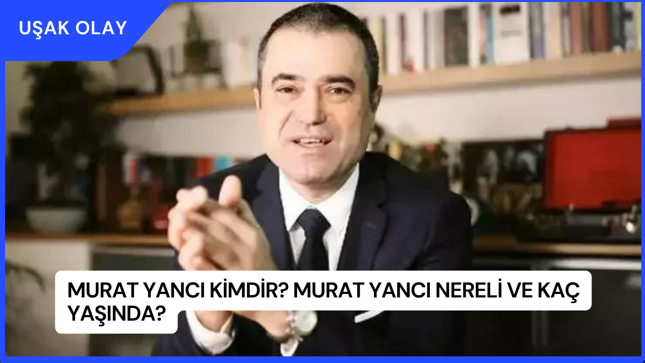 Murat Yancı Kimdir? Murat Yancı Nereli ve Kaç Yaşında?