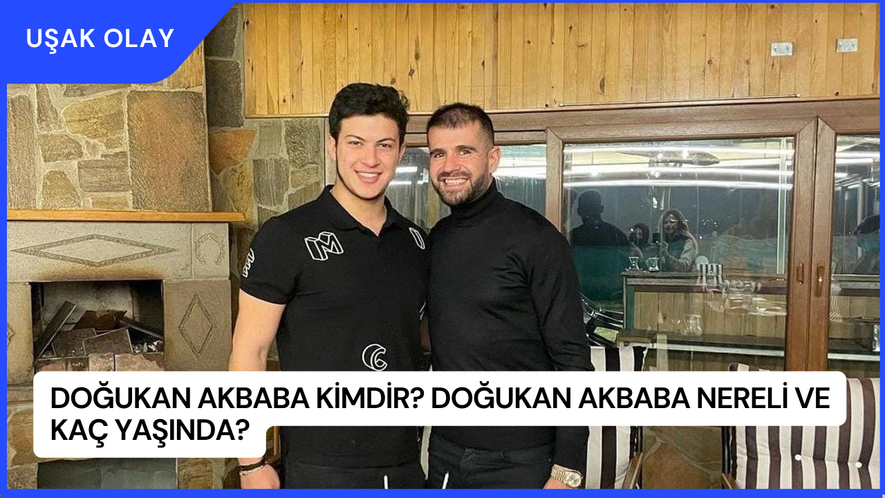 Doğukan Akbaba Kimdir? Doğukan Akbaba Nereli ve Kaç Yaşında?