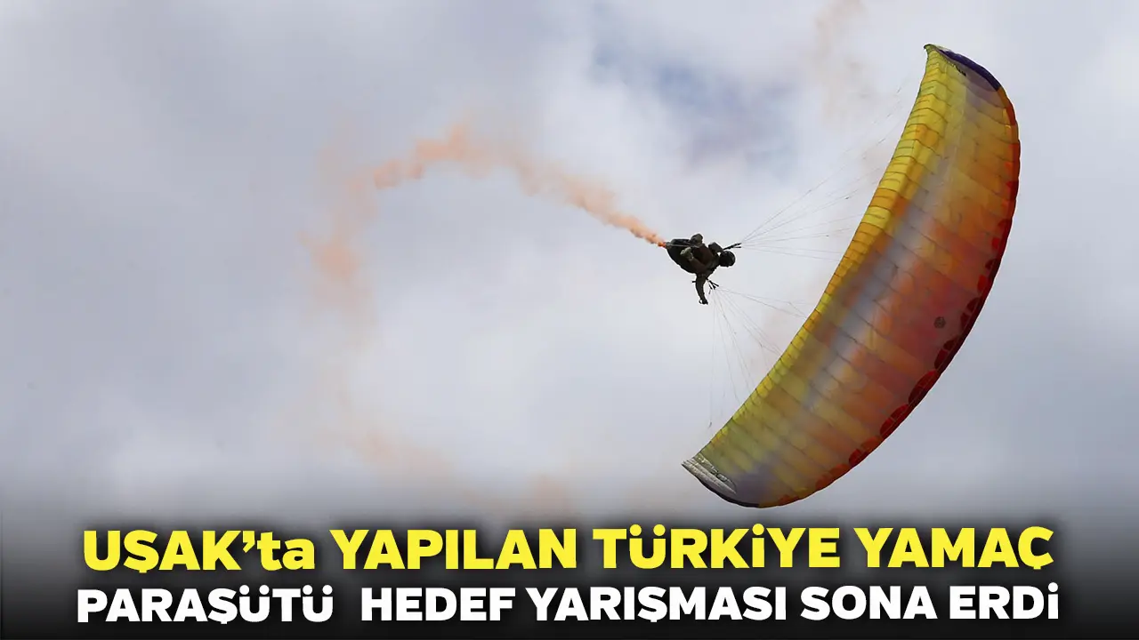 Uşak'ta Yapılan Türkiye Yamaç Paraşütü  Hedef Yarışması Sona Erdi