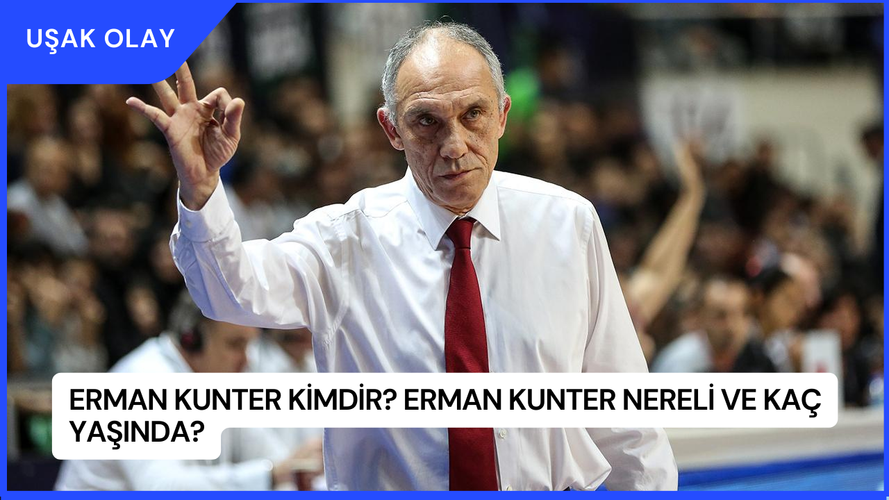 Erman Kunter Kimdir? Erman Kunter Nereli ve Kaç Yaşında?