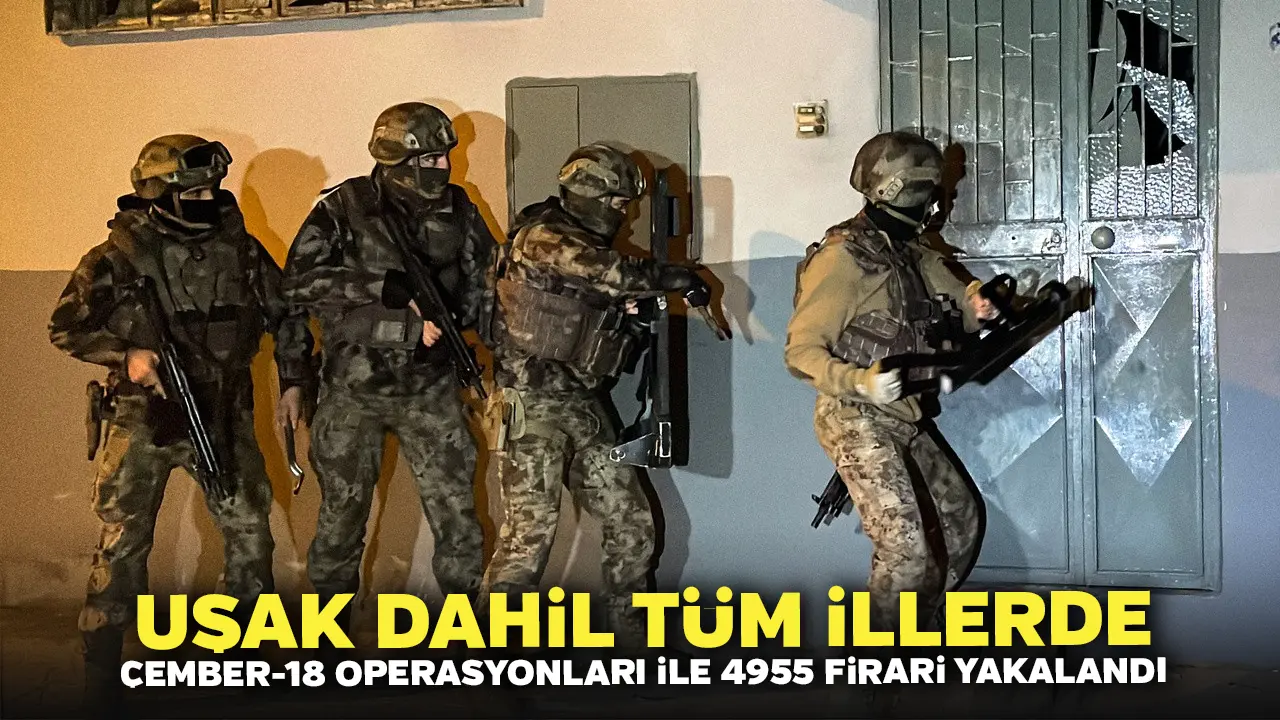 Uşak Dahil Tüm İllerde Çember-18 Operasyonları İle 4955 Firari Yakalandı
