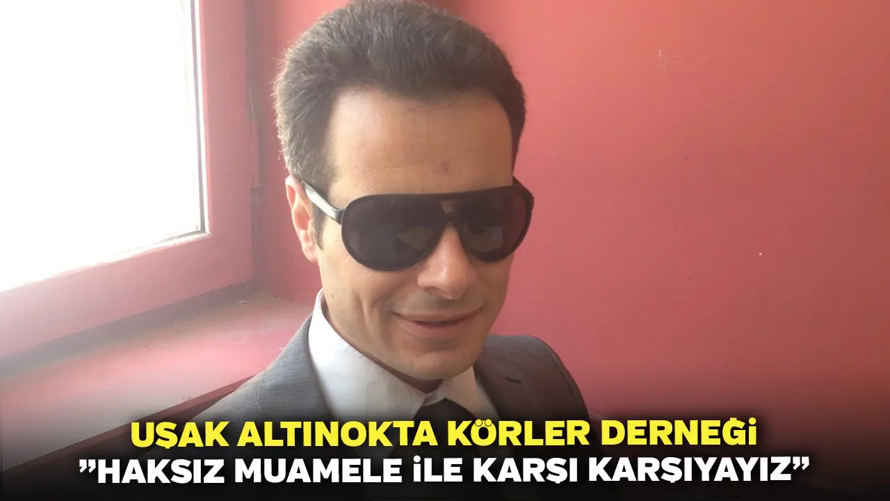 Uşak Altınokta Körler Derneği Haksız Muamele İle Karşı Karşıyayız
