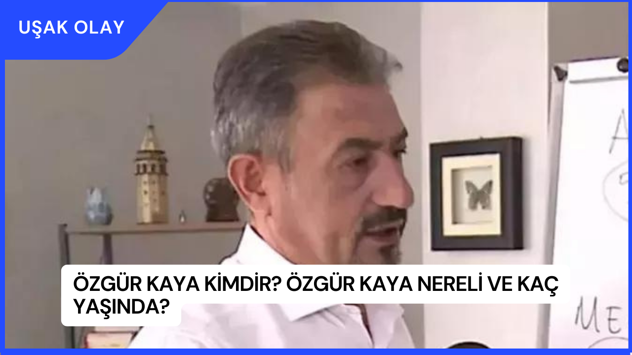 Özgür Kaya Kimdir? Özgür Kaya Nereli ve Kaç Yaşında?