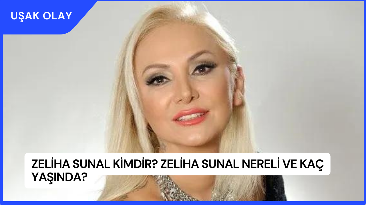 Zeliha Sunal Kimdir? Zeliha Sunal Nereli ve Kaç Yaşında?