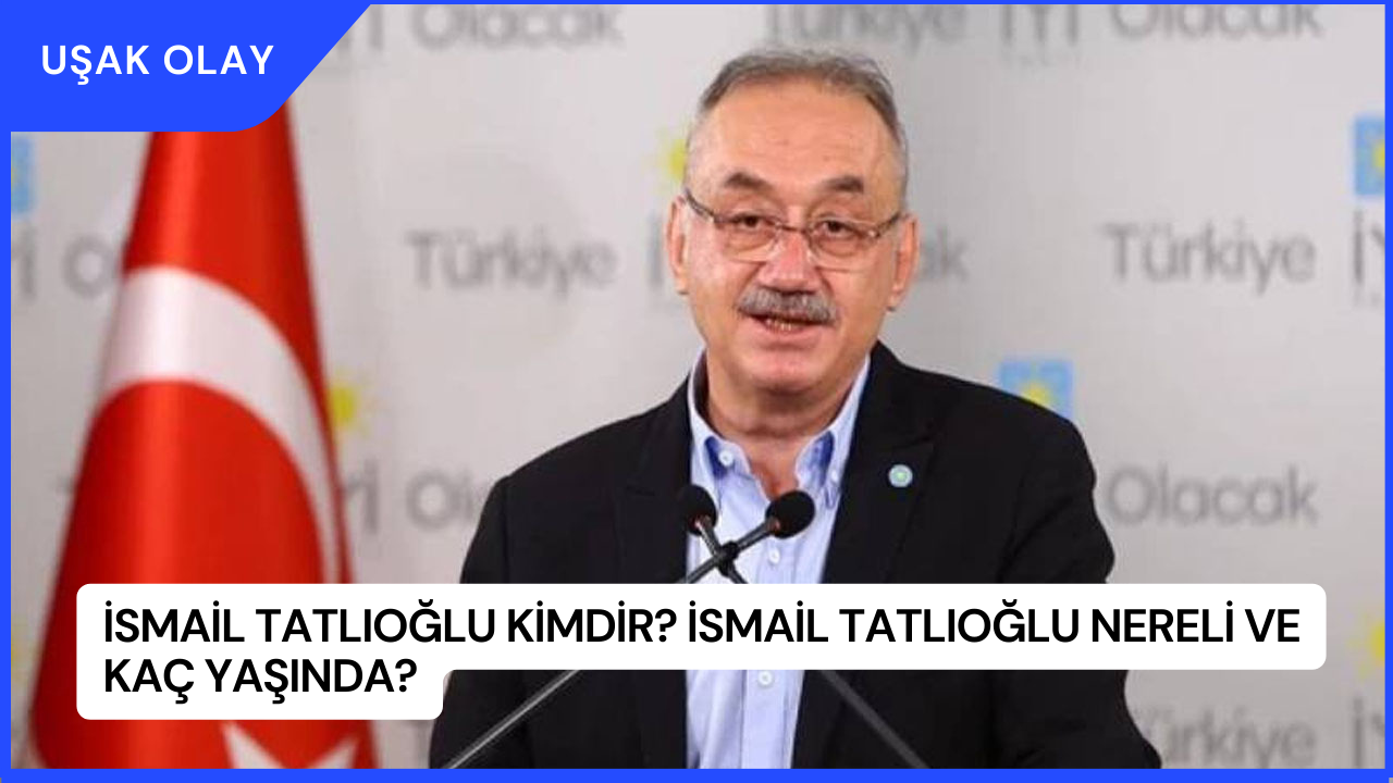 İsmail Tatlıoğlu Kimdir? İsmail Tatlıoğlu Nereli ve Kaç Yaşında?