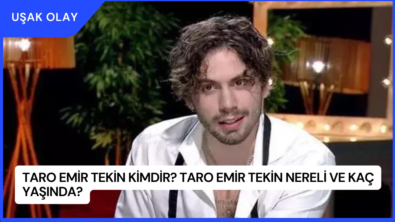 Taro Emir Tekin Kimdir? Taro Emir Tekin Nereli ve Kaç Yaşında?