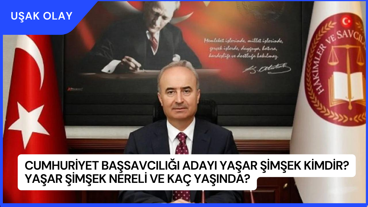Cumhuriyet Başsavcılığı Adayı Yaşar Şimşek Kimdir? Yaşar Şimşek Nereli ve Kaç Yaşında?