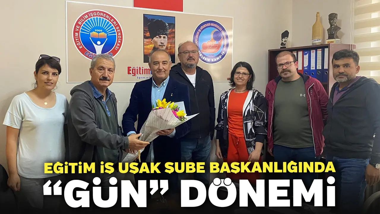 Eğitim İş Uşak Şube Başkanlığında “Gün” Dönemi