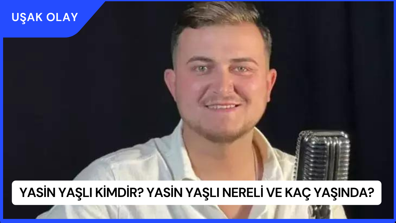 Yasin Yaşlı Kimdir? Yasin Yaşlı Nereli ve Kaç Yaşında?