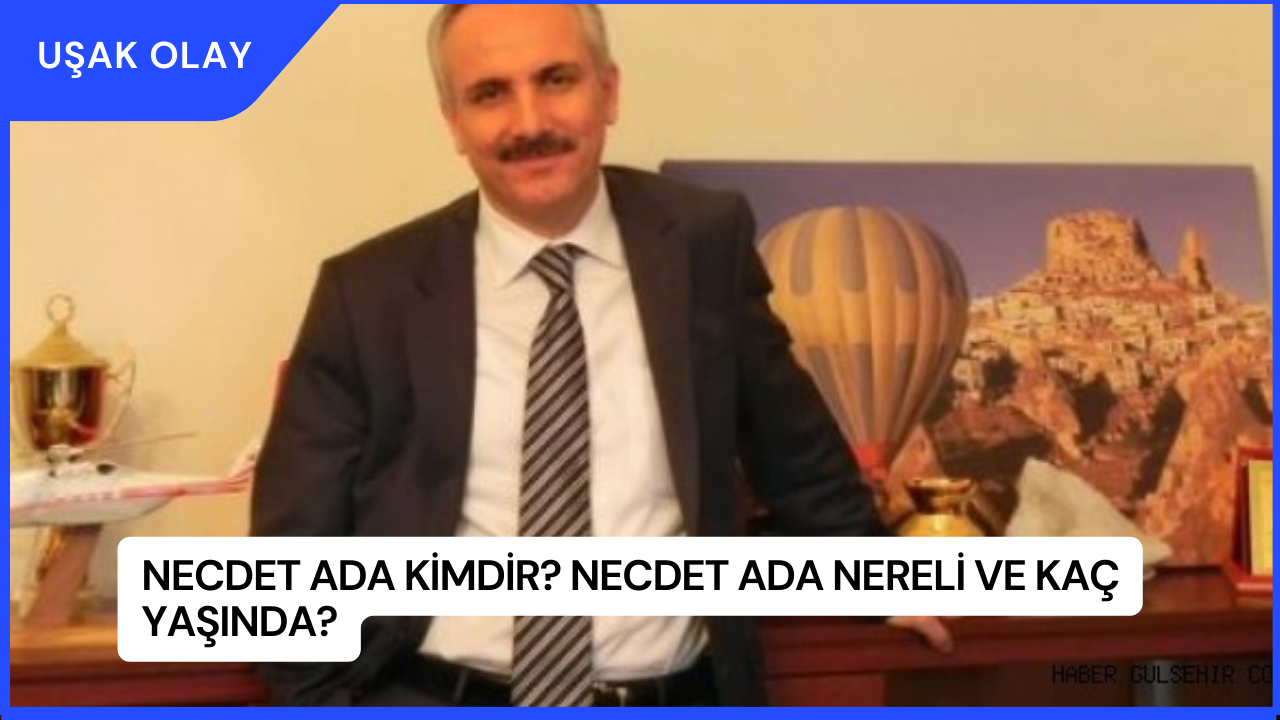 Necdet Ada Kimdir? Necdet Ada Nereli ve Kaç Yaşında?