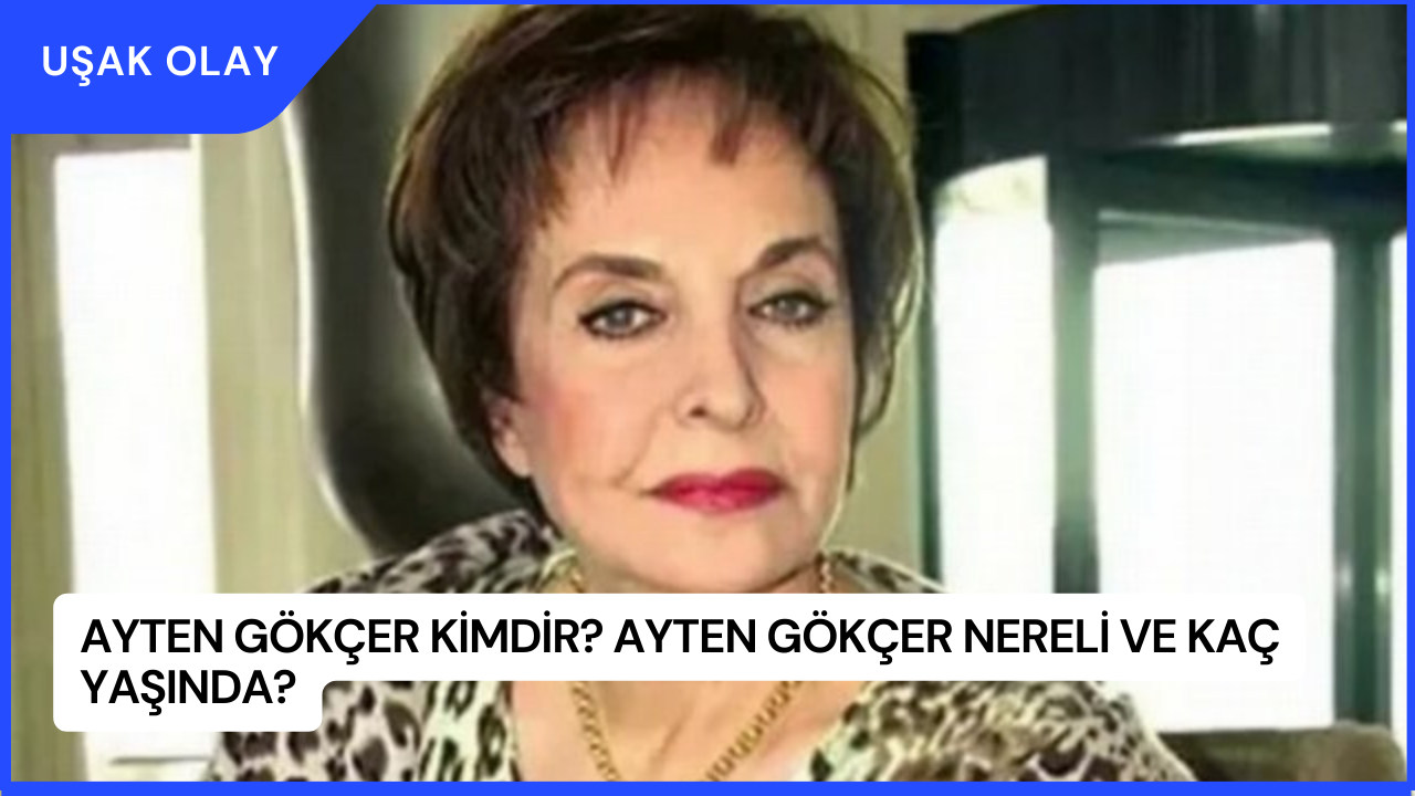 Ayten Gökçer Kimdir? Ayten Gökçer Aslen Nereli? Ayten Gökçer Öldü Mü Neden Öldü?
