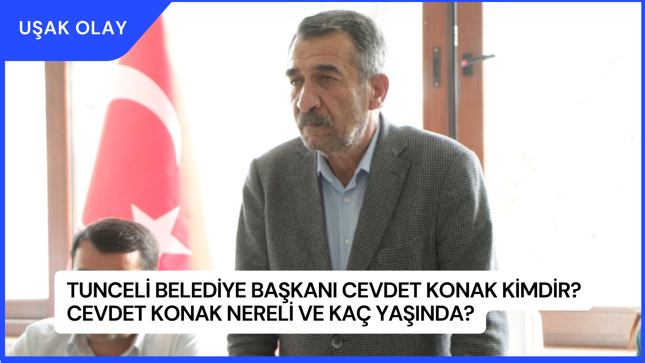 Tunceli Belediye Başkanı Cevdet Konak Kimdir? Cevdet Konak Nereli ve Kaç Yaşında?