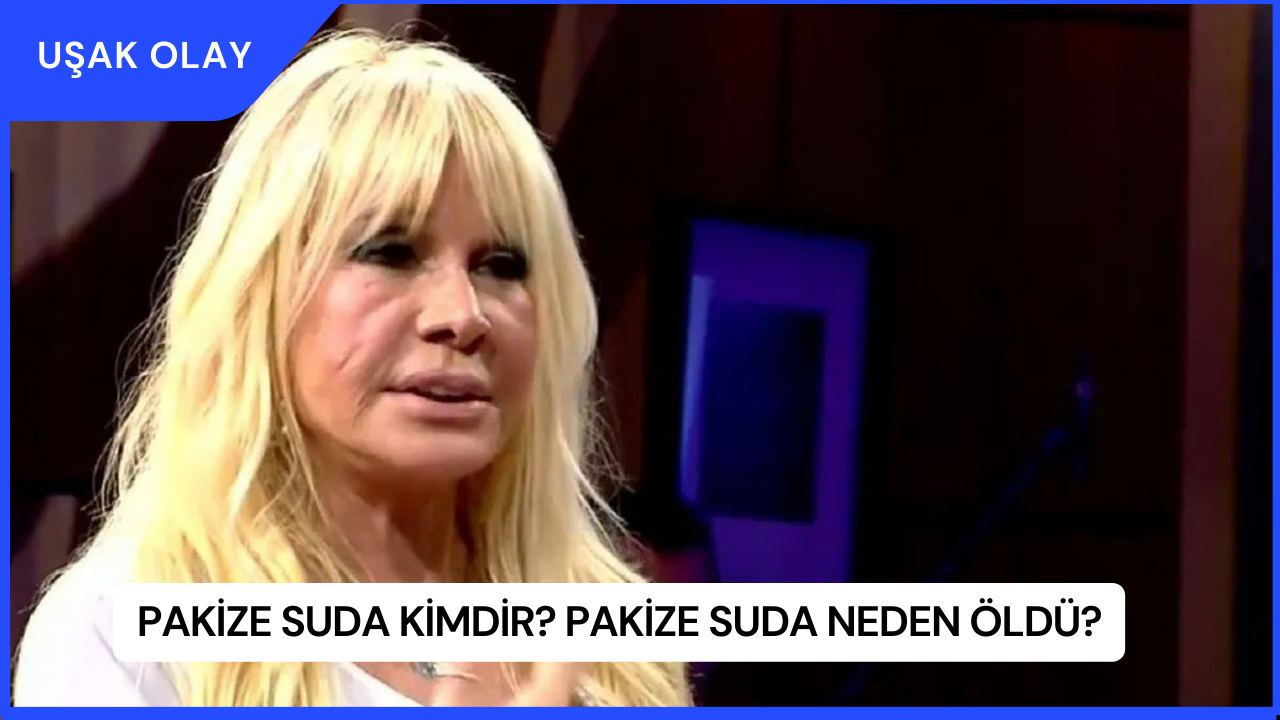 Pakize Suda Kimdir? Pakize Suda Neden Öldü?