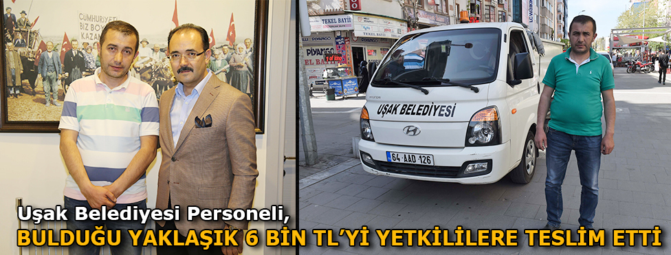 Uşak Belediyesi personeli bulduğu yaklaşık 6 bin lirayı yetkililere teslim etti