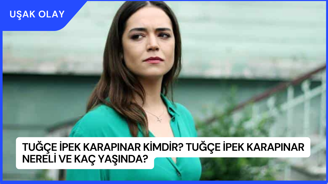 Tuğçe İpek Karapınar Kimdir? Tuğçe İpek Karapınar Nereli ve Kaç Yaşında?