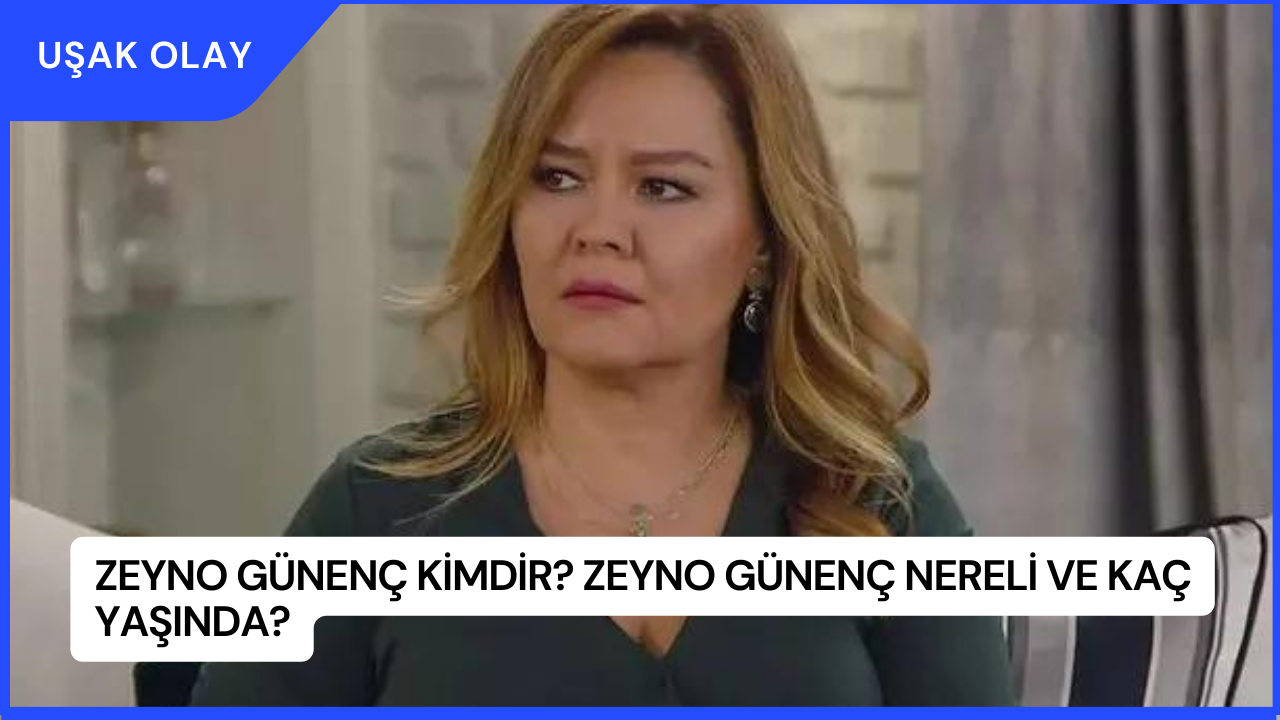 Zeyno Günenç Kimdir? Zeyno Günenç Nereli ve Kaç Yaşında?