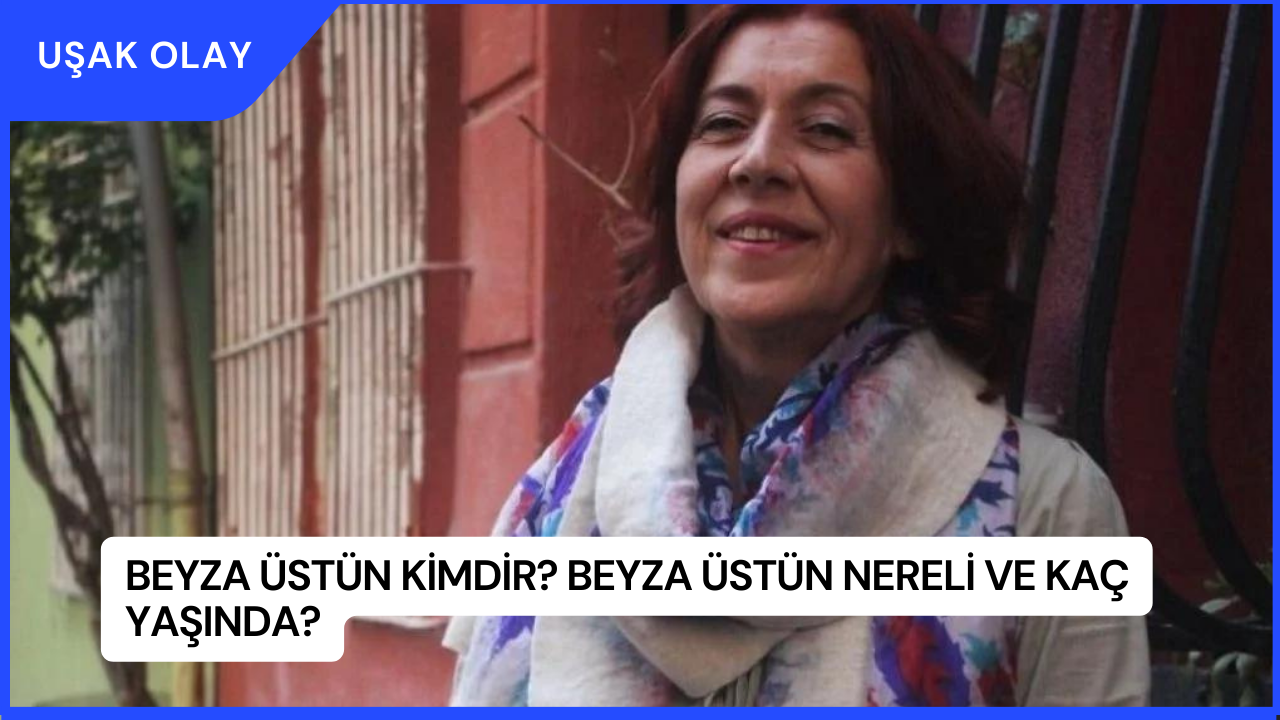 Beyza Üstün Kimdir? Beyza Üstün Nereli ve Kaç Yaşında?