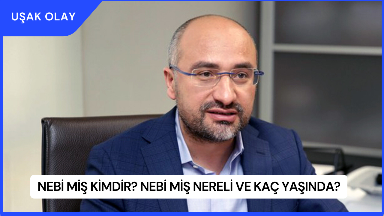 Nebi Miş Kimdir? Nebi Miş Nereli ve Kaç Yaşında?