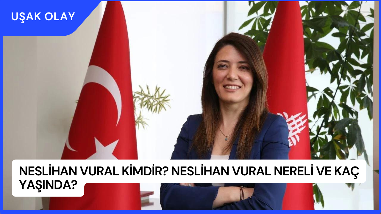 Neslihan Vural Kimdir? Neslihan Vural Nereli ve Kaç Yaşında?