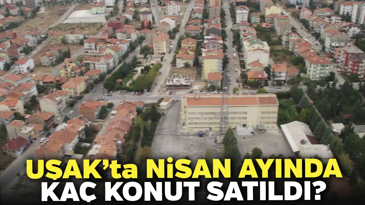 Uşak’ta, Nisan Ayında 322 Konut Satıldı