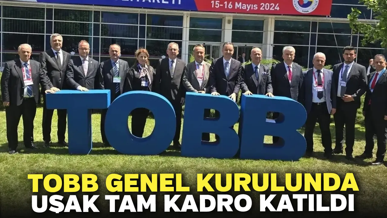TOBB Genel Kurulunda Uşak Tam Kadro Katıldı