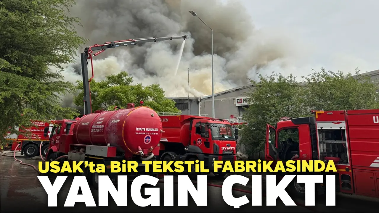 Uşak’ta Bir Tekstil Fabrikasında Yangın Çıktı