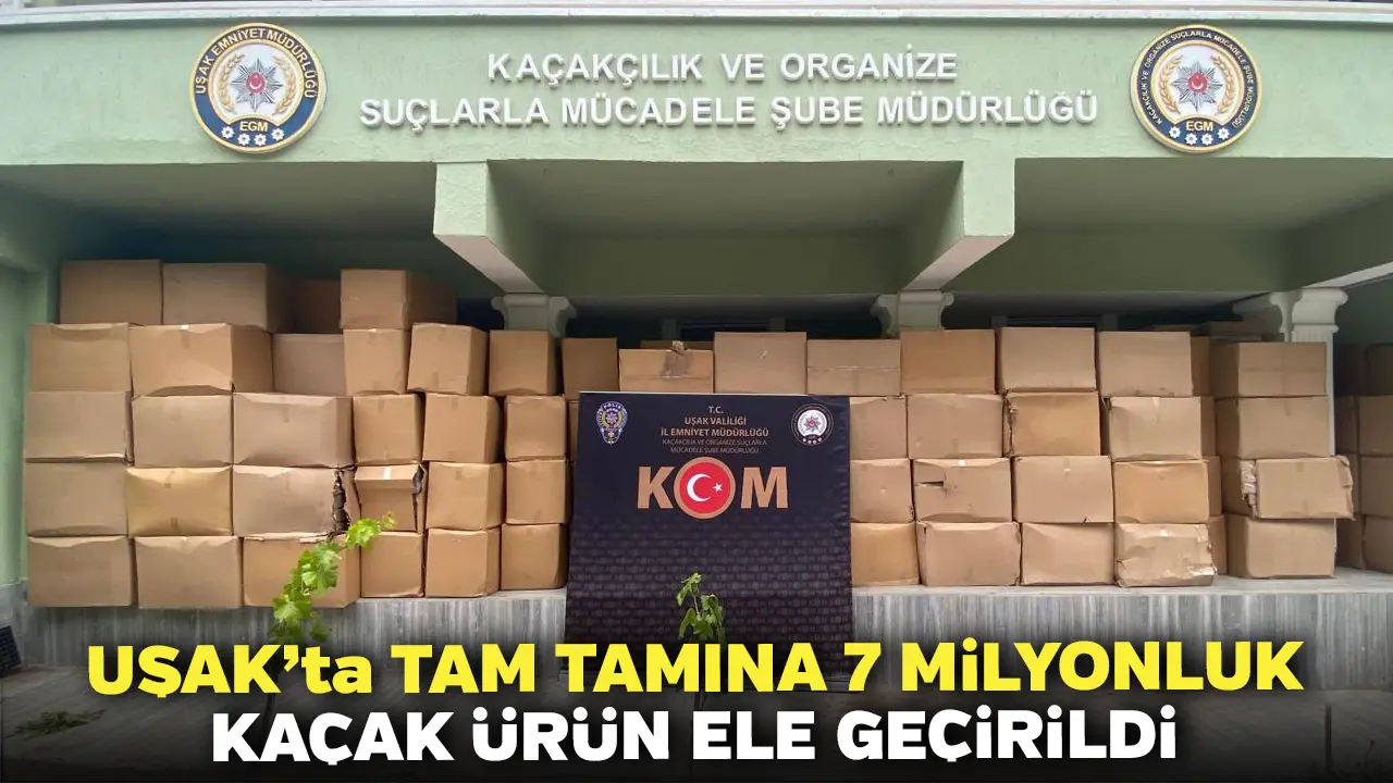 Uşak’ta Tam Tamına 7 Milyonluk Kaçak Ürün Ele Geçirildi