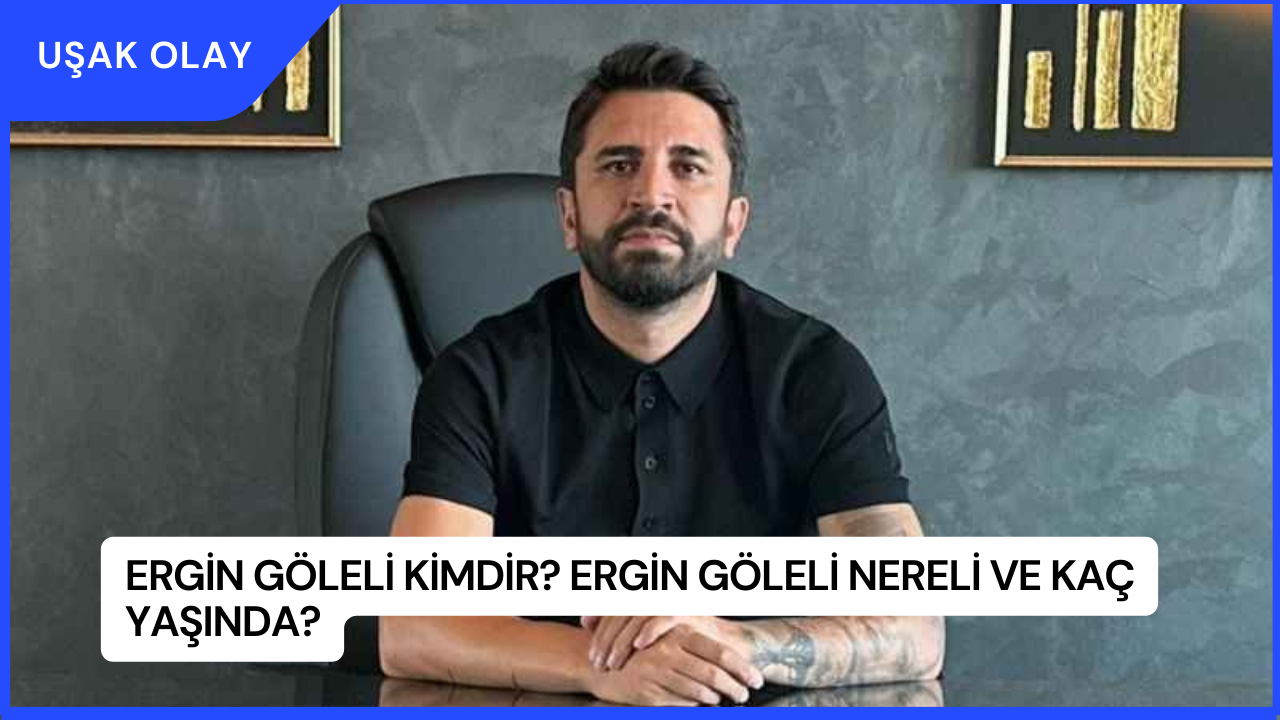Ergin Göleli Kimdir Ne İş Yapar? Ergin Göleli Nereli ve Kaç Yaşında?