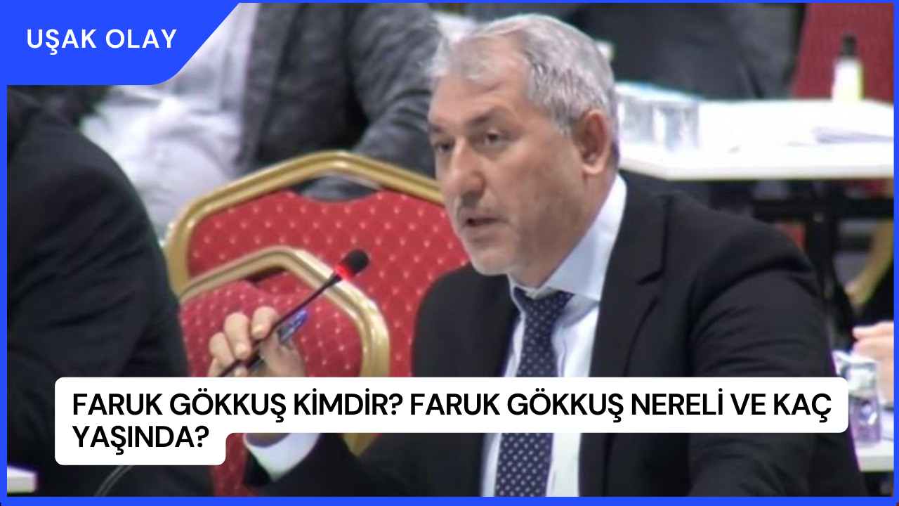 Faruk Gökkuş Kimdir? Faruk Gökkuş Nereli ve Kaç Yaşında?