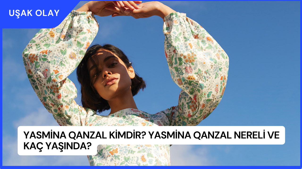Yasmina Qanzal Kimdir? Yasmina Qanzal Nereli ve Kaç Yaşında?