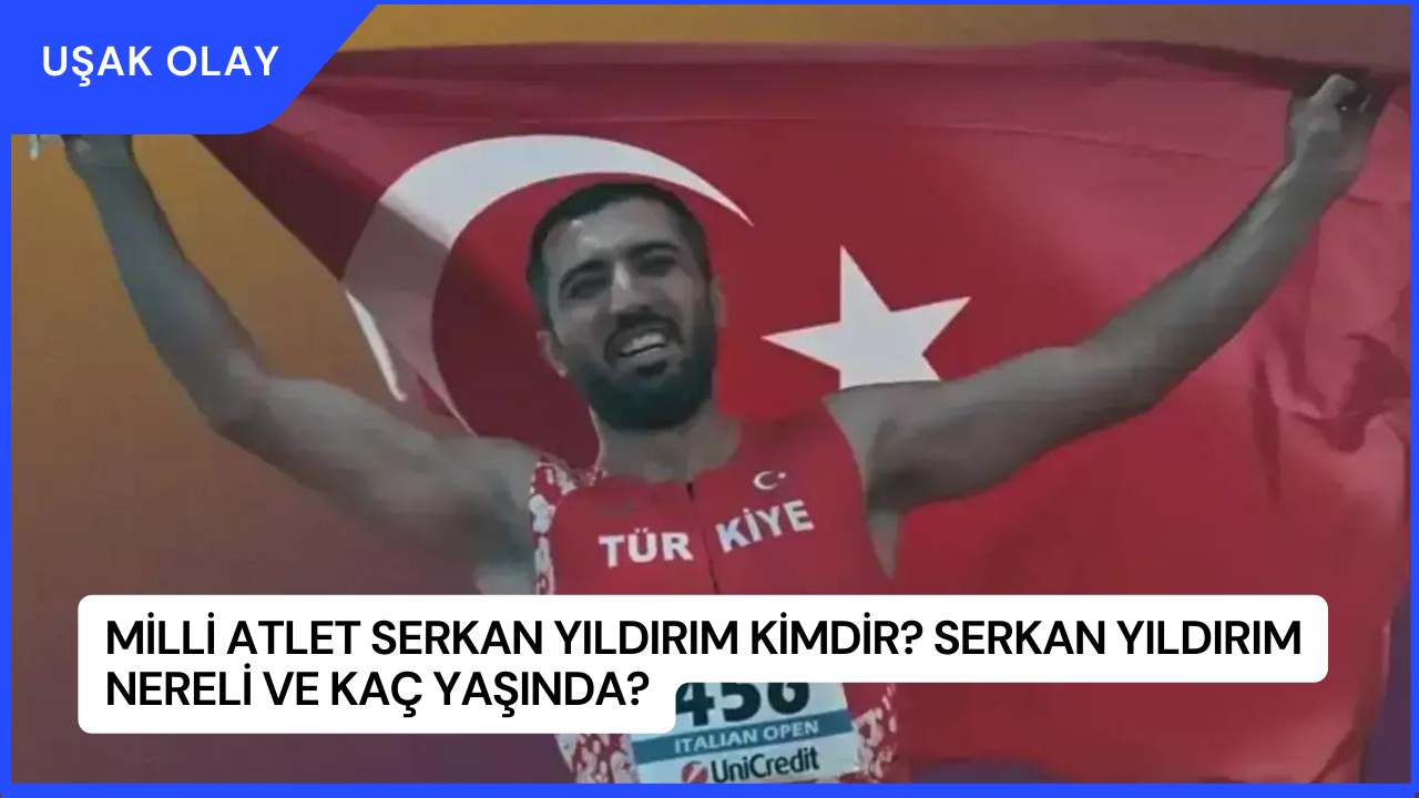 Milli Atlet Serkan Yıldırım Kimdir? Serkan Yıldırım Nereli ve Kaç Yaşında?