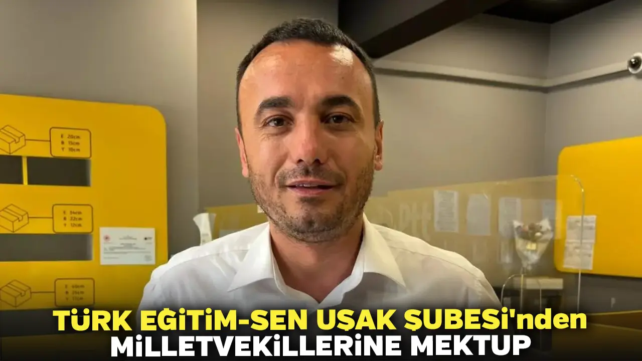 Türk Eğitim-Sen Uşak Şubesi'nden Milletvekillerine Mektup