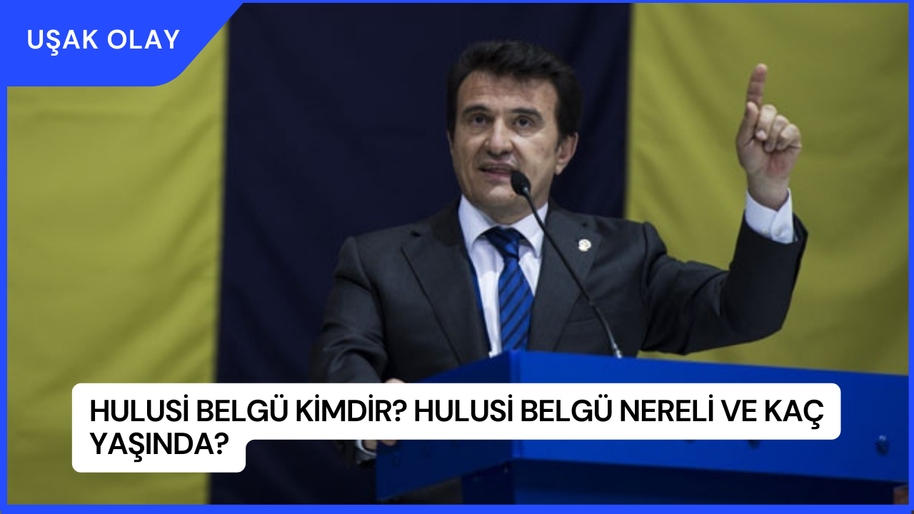 Hulusi Belgü Kimdir? Hulusi Belgü Nereli ve Kaç Yaşında?