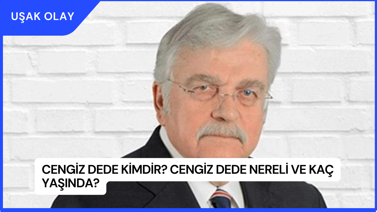 Cengiz Dede Kimdir? Cengiz Dede Nereli ve Kaç Yaşında?