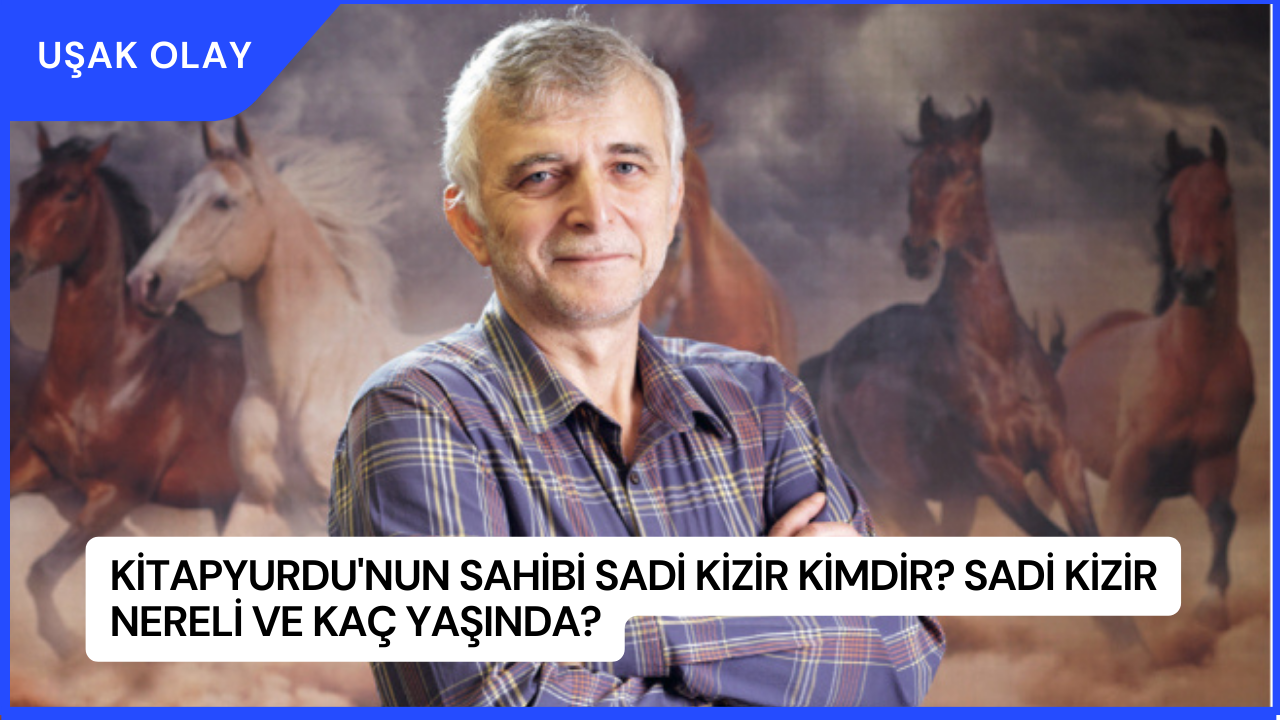 Kitapyurdu'nun Sahibi Sadi Kizir Kimdir? Sadi Kizir Nereli ve Kaç Yaşında?
