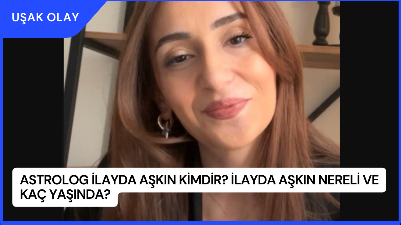 Astrolog İlayda Aşkın Kimdir? İlayda Aşkın Nereli ve Kaç Yaşında?