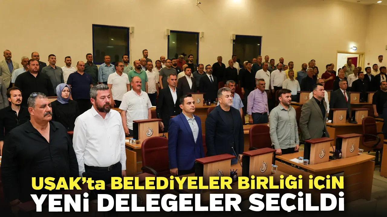 Uşak’ta Belediyeler Birliği İçin Yeni Delegeler Seçildi