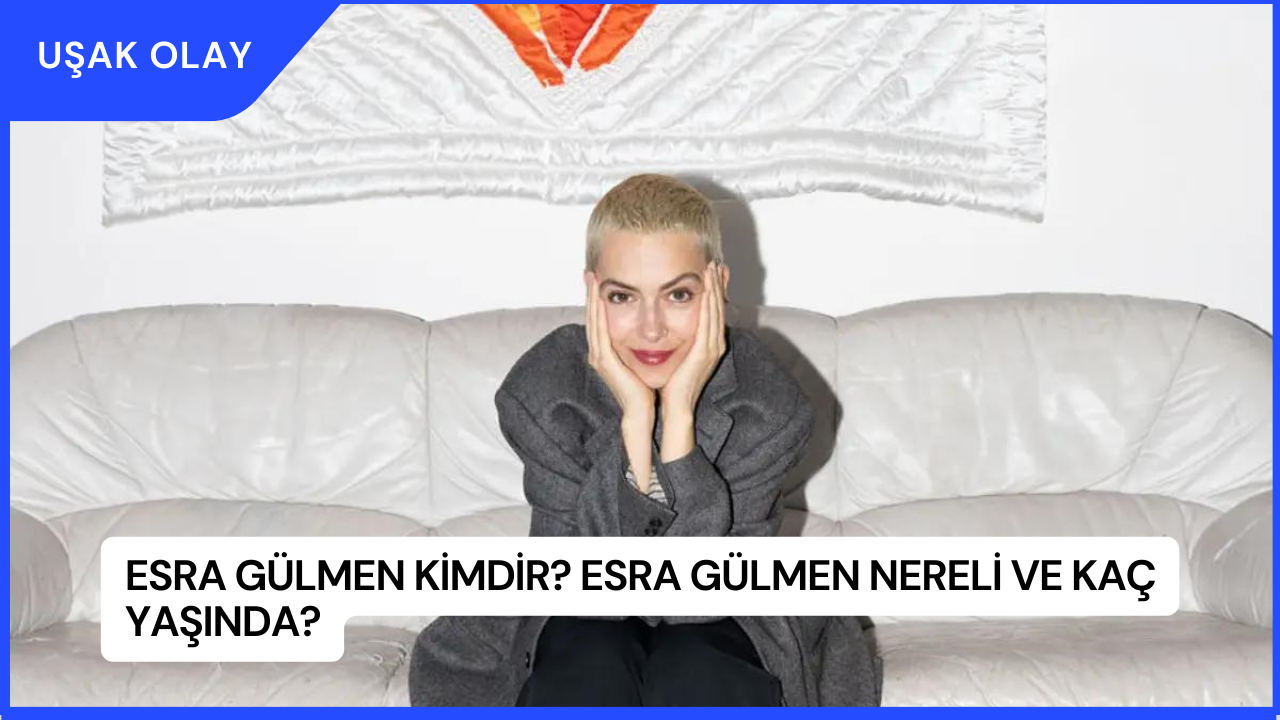 Esra Gülmen Kimdir? Esra Gülmen Nereli ve Kaç Yaşında?
