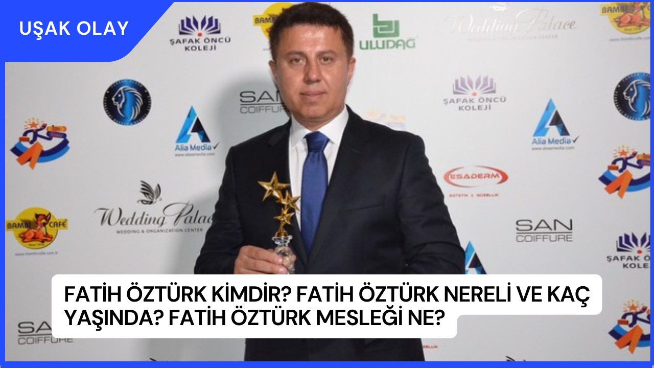 Fatih Öztürk Kimdir? Fatih Öztürk Nereli ve Kaç Yaşında? Fatih Öztürk Mesleği Ne?