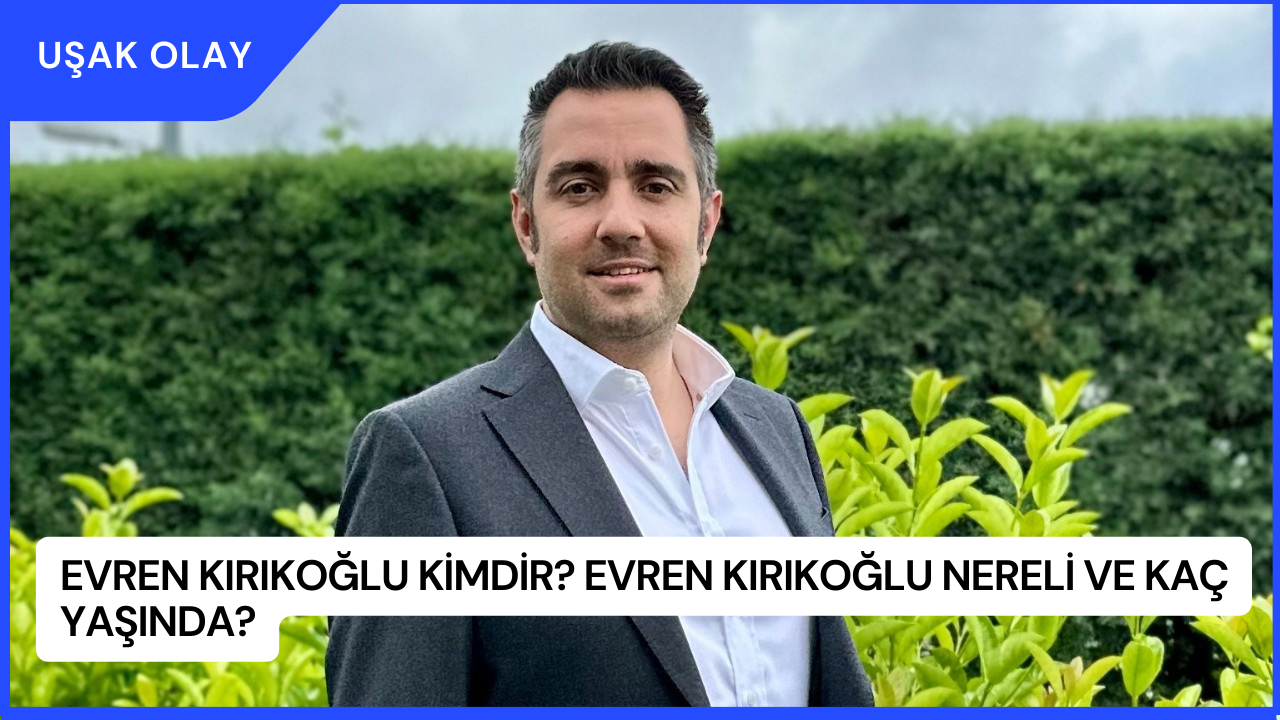 Evren Kırıkoğlu Kimdir? Evren Kırıkoğlu Nereli ve Kaç Yaşında?