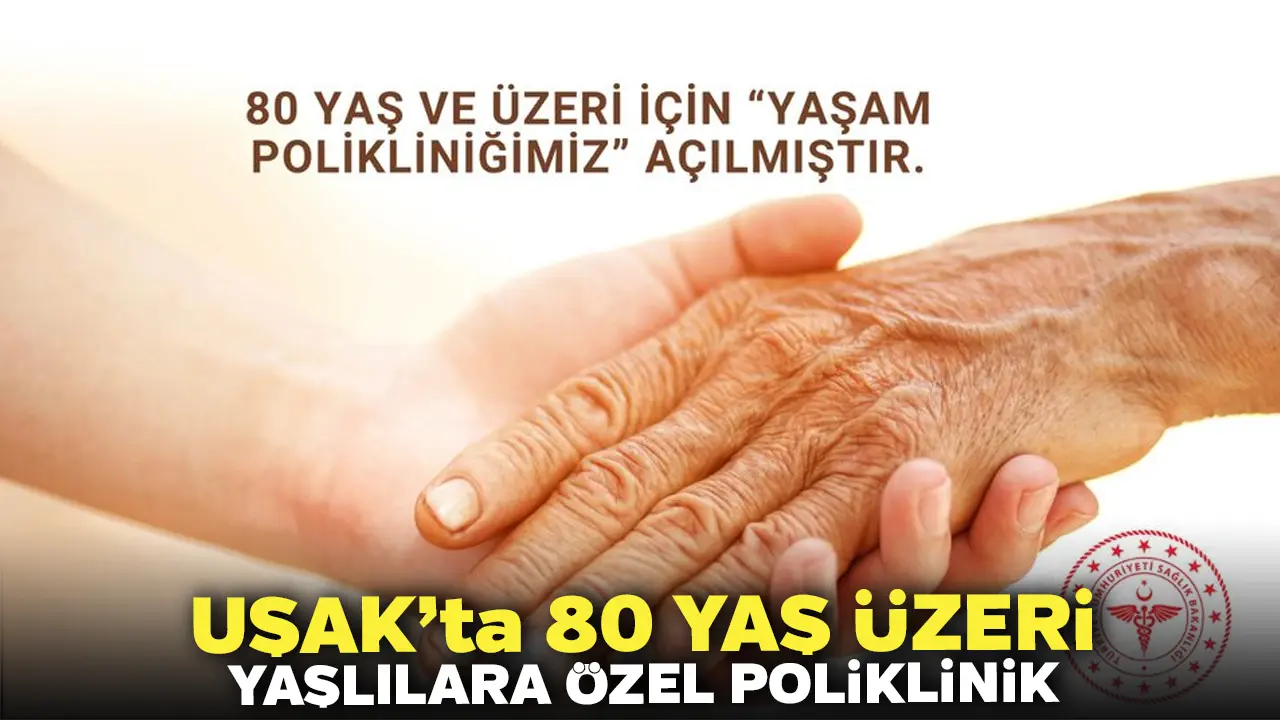 Uşak’ta 80 Yaş Üzeri Yaşlılara Özel Poliklinik