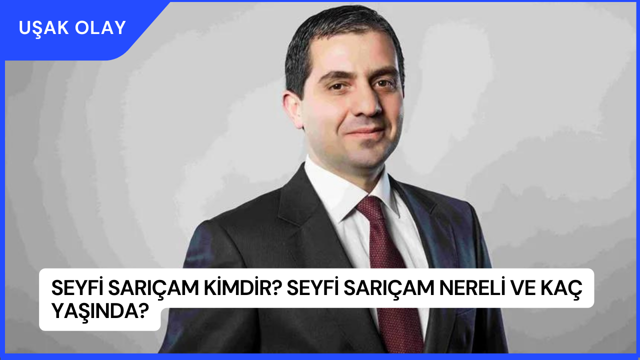 Seyfi Sarıçam Kimdir? Seyfi Sarıçam Nereli ve Kaç Yaşında?