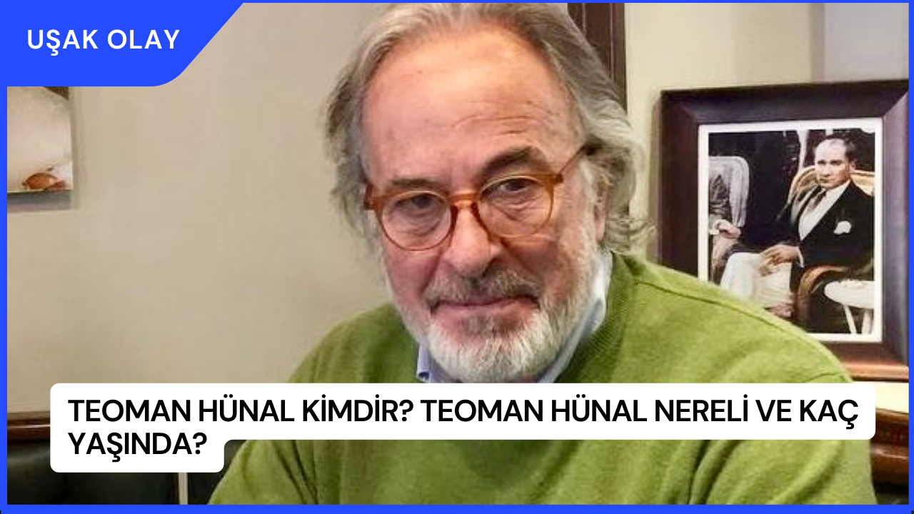 Teoman Hünal Kimdir? Teoman Hünal Nereli ve Kaç Yaşında?
