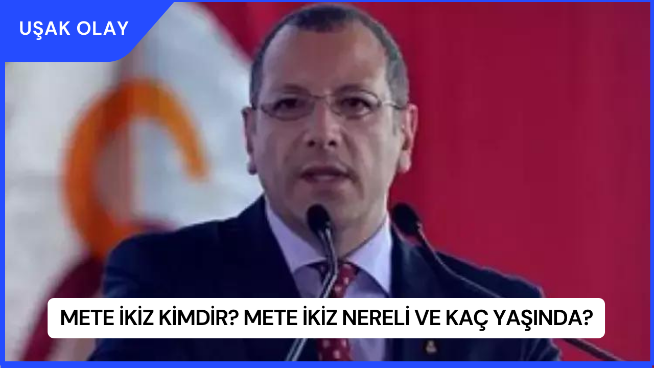 Mete İkiz Kimdir? Mete İkiz Nereli ve Kaç Yaşında?