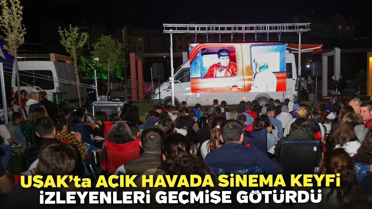 Uşak’ta Açık Havada Sinema Keyfi İzleyenleri Geçmişe Götürdü
